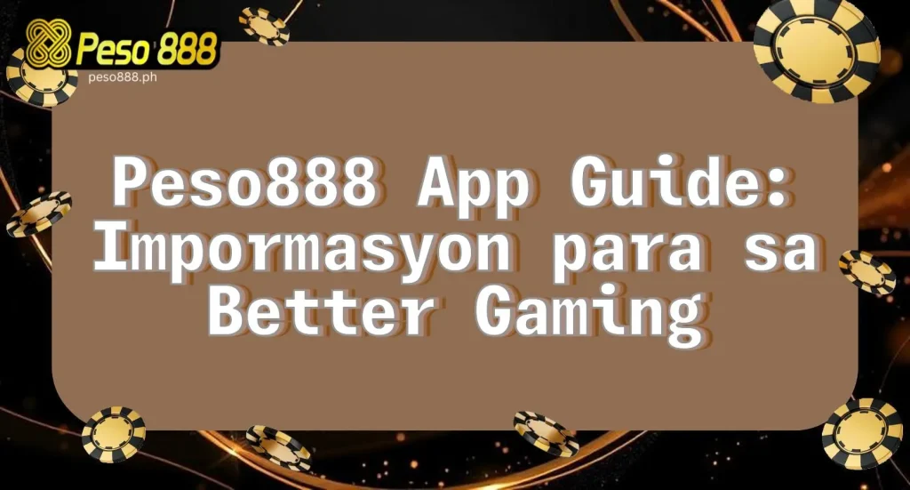 Peso888 App Guide: Impormasyon para sa Better Gaming