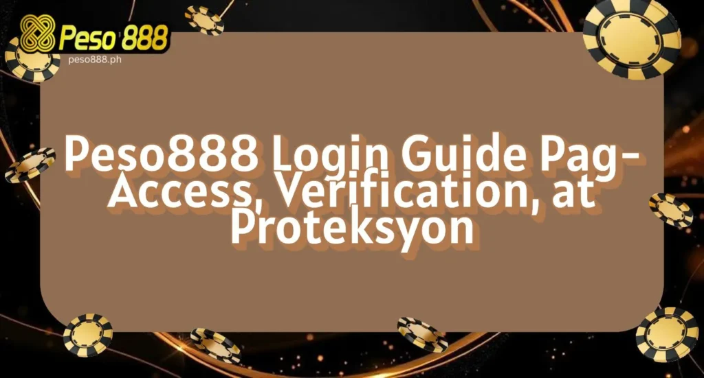 Peso888 Login Guide: Pag-Access, Verification, at Proteksyon