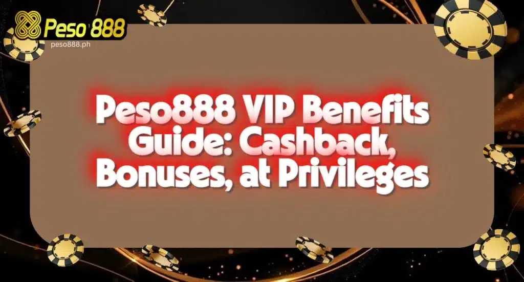Peso888 VIP Benefits Guide: Cashback, Bonuses, at Privileges