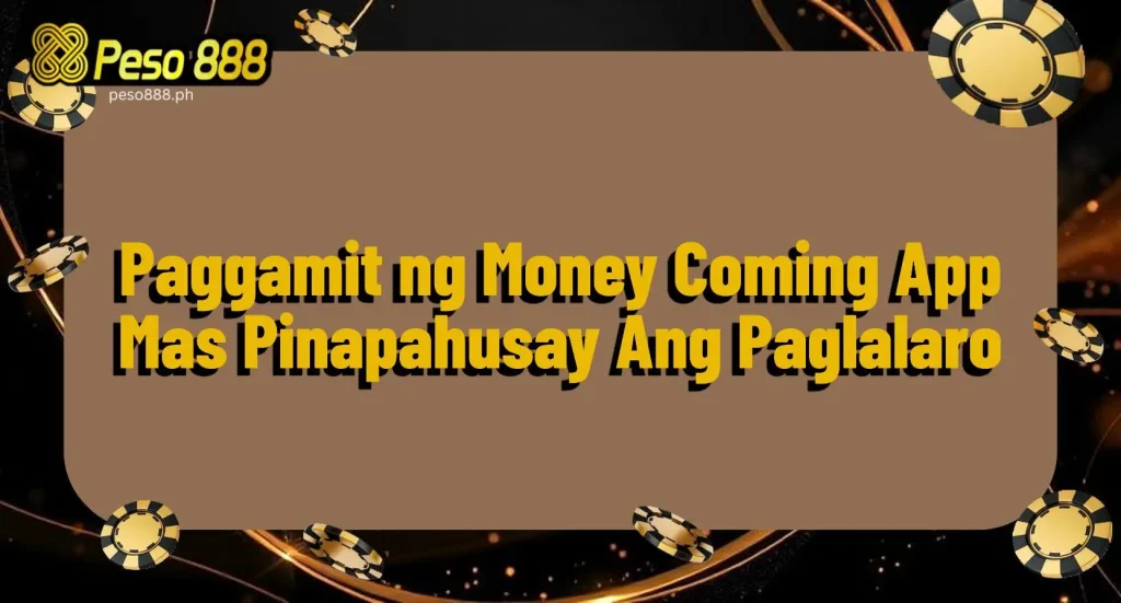 Paggamit ng Money Coming App Mas Pinapahusay Ang Paglalaro