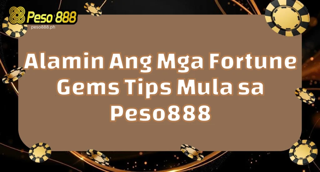 Alamin Ang Mga Fortune Gems Tips Mula sa Peso888