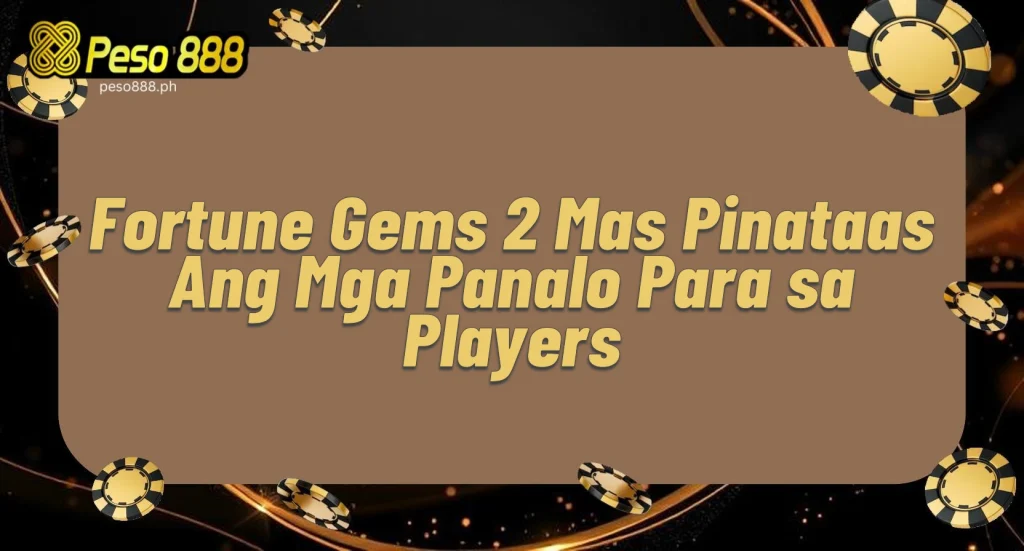 Fortune Gems 2 Mas Pinataas Ang Mga Panalo Para sa Players